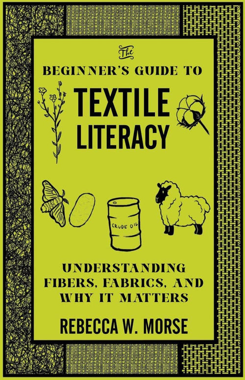 The Beginner's Guide to Textile Literacy: Understanding Fibers, Fabrics, and Why It Matters