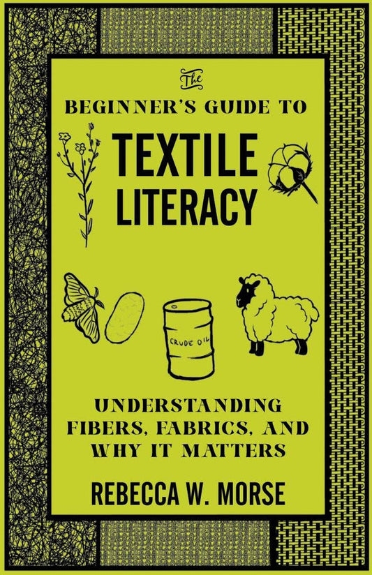 The Beginner's Guide to Textile Literacy: Understanding Fibers, Fabrics, and Why It Matters